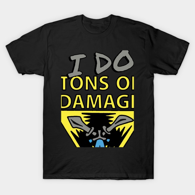 I DO... tons of damage T-Shirt by Gaming4All